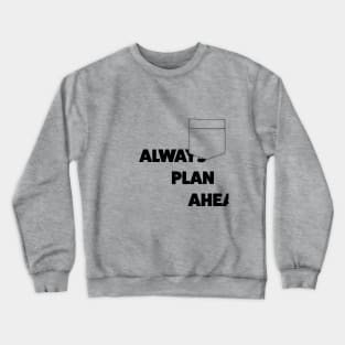 Always Plan Ahead Crewneck Sweatshirt